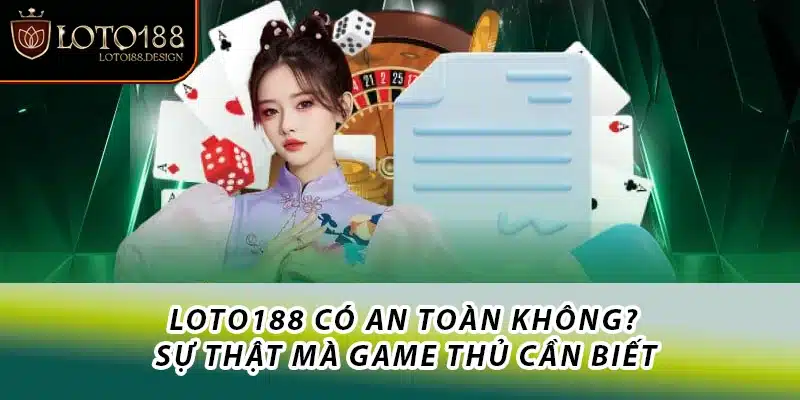 Sự thật về Loto188 có an toàn không.