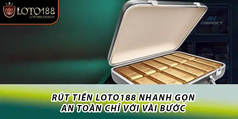 Hướng dẫn rút tiền Loto188