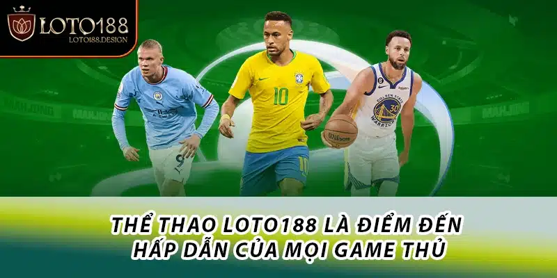 Thể thao Loto188 là điểm đến hấp dẫn của mọi game thủ